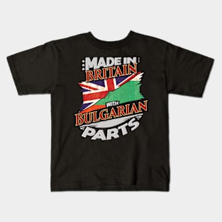 Made In Britain With Bulgarian Parts - Gift for Bulgarian From Bulgaria Kids T-Shirt